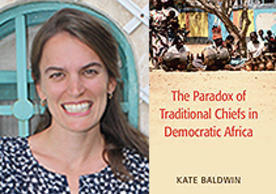Picture of Kate Baldwin and her new book The Paradox of Traditional Chiefs in Democratic Africa
